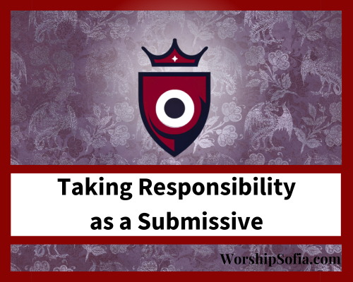 Taking Responsibility as a Submissive by WorshipSofia.com with Mistress Sofia Locktight. A blood red logo shaped like a shield with a crown and a banner of text below.